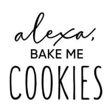 alexa, bake me cookies phrase