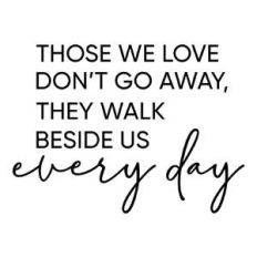 those we love don't go away phrase
