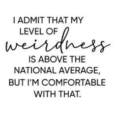 i admit that my level of weirdness phrase