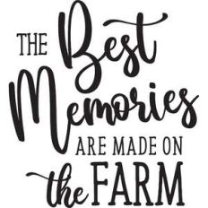 best memories are made on the farm