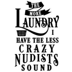 more laundry less crazy nudists