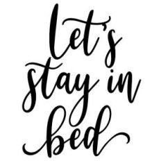 let's stay in bed