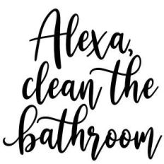 alexa clean the bathroom