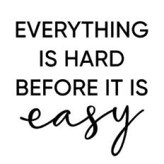 everything is hard before it is easy phrase