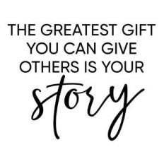 the greatest gift - your story phrase