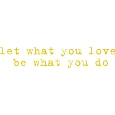 let what you love be what you do