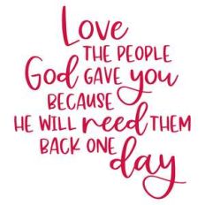 love the people god gave you
