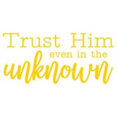 trust him even in the unknown
