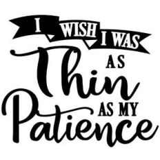 wish as this as my patience