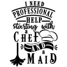 need professional help chef and maid