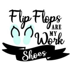 flip flops are my work shoes
