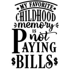 favorite childhood memory not paying bills