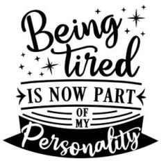 being tired now part of personality