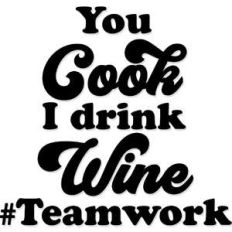 you cook, i drink wine #teamwork