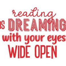 reading is dreaming with your eyes wide open