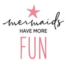 mermaids have more fun phrase