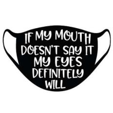 if my mouth doesn't say it my eyes definitely will facemask