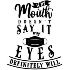 If my mouth doesn't say it my eyes will
