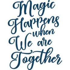 magic happens when we are together