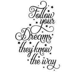 follow your dreams they know the way