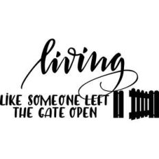 living like someone left the gate open mask quote