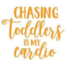 chasing toddlers is my cardio