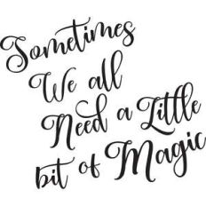 sometimes we all need a little bit of magic