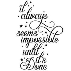 it always seems impossible until it's done