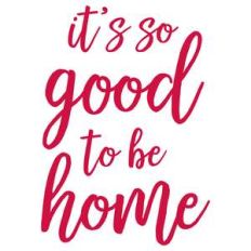 it's good to be home