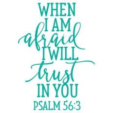 when i am afraid i will trust in you