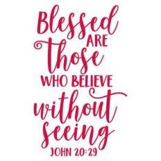 blessed are those who believe without seeing