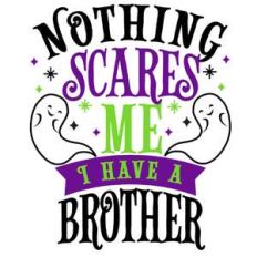 nothing scare me have brother