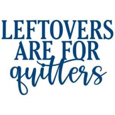 leftovers are for quitters