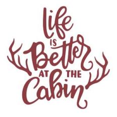 life is better at the cabin