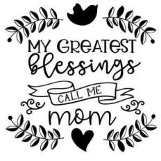 my greatest blessings call me mom