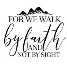 for we walk by faith and not by sight