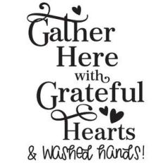 gather here with grateful hearts and washed hands!