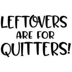 leftovers are for quitters!