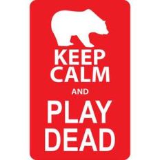 keep calm and play dead