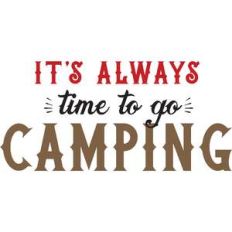 it's always time to go camping