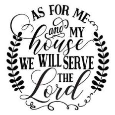 as for me and my house we will serve the lord