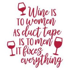 wine is to women as duct tape is to men