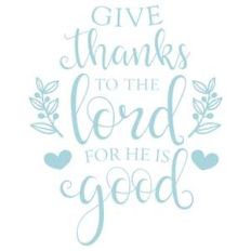 give thanks to the lord for he is good