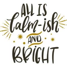 all is calm-is and bright