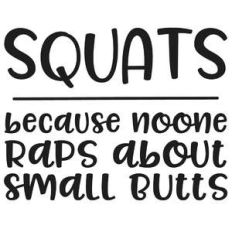 squats - because no-one raps about small butts