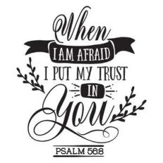 when i am afraid, i put my trust in you