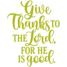 give thanks to the lord