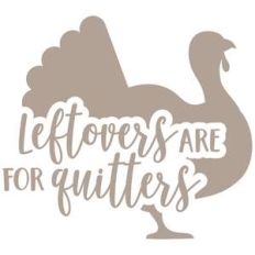 leftovers are for quitters