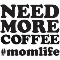 need more coffee #momlife