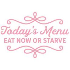 today's menu eat now or starve